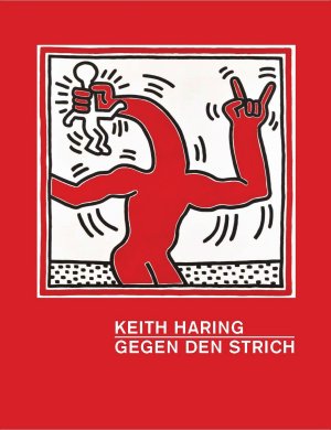 gebrauchtes Buch – Keith Haring: Gegen den Strich