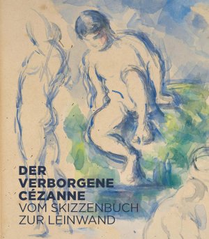 gebrauchtes Buch – Der verborgene Cézanne - Vom Skizzenbuch zur Leinwand