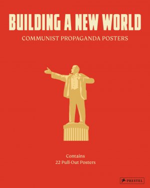 ISBN 9783791379425: Building a New World - Communist Propaganda Posters. 22 Pull Out Posters - [dt./engl.]