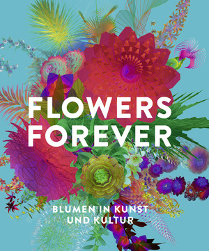 ISBN 9783791379777: Flowers Forever – Blumen in Kunst und Kultur