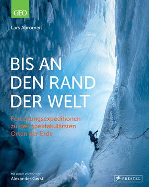 ISBN 9783791380087: Bis an den Rand der Welt – Forschungsexpeditionen zu den spektakulärsten Orten der Erde