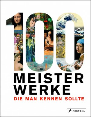 ISBN 9783791381541: 100 Meisterwerke, die man kennen sollte