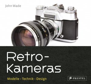 ISBN 9783791384191: Retro-Kameras | Modelle - Technik - Design | John Wade | Buch | 288 S. | Deutsch | 2018 | Prestel | EAN 9783791384191