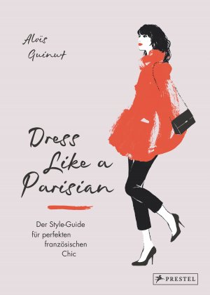 ISBN 9783791385235: Dress like a Parisian - Der Style-Guide für perfekten französischen Chic