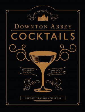 ISBN 9783791386409: Die offiziellen Downton Abbey Cocktails - Stilvolle Drinks für alle Gelegenheiten