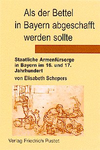 ISBN 9783791717142: Als der Bettel in Bayern abgeschafft werden sollte - Staatliche Armenfürsorge in Bayern im 16. und 17. Jahrhundert