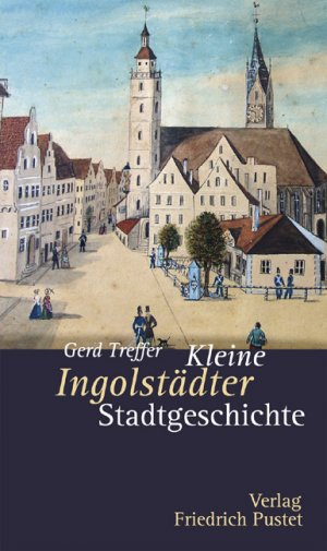 ISBN 9783791719122: Kleine Ingolstädter Stadtgeschichte