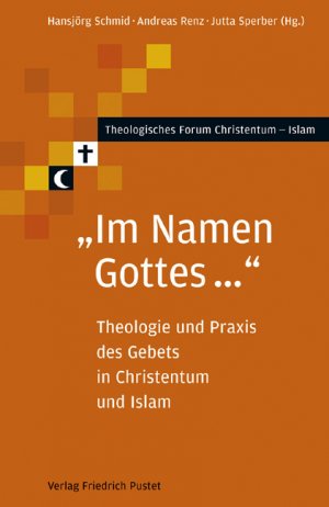 ISBN 9783791719948: Im Namen Gottes ...: Theologie und Praxis des Gebets in Christentum und Islam (Theologisches Forum Christentum - Islam) Schmid, Hansjörg; Renz, Andreas und Sperber, Jutta