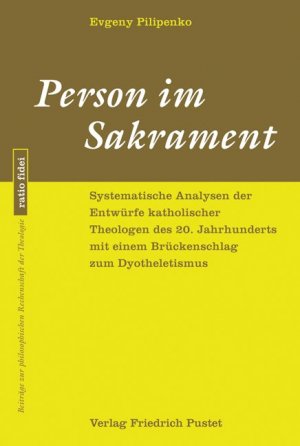 ISBN 9783791722917: Person im Sakrament - Systematische Analysen der Entwürfe katholischer Theologie des 20. Jahrhunderts mit einem Brückenschlag zum Dyotheletismus