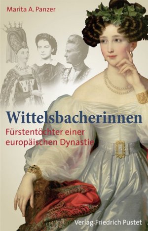 ISBN 9783791724195: Wittelsbacherinnen | Fürstentöcher einer europäischen Dynastie | Marita A. Panzer | Buch | Bayerische Geschichte | 224 S. | Deutsch | 2012 | Pustet, F | EAN 9783791724195