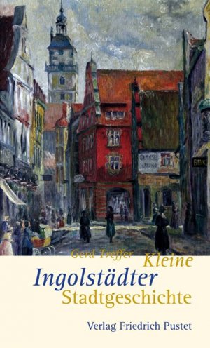 gebrauchtes Buch – Gerd Treffer – Kleine Ingolstädter Stadtgeschichte