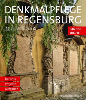 ISBN 9783791731551: Denkmalpflege in Regensburg – Beiträge zur Denkmalpflege in Regensburg für die Jahre 2017 und 2018