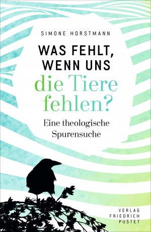 ISBN 9783791731964: Was fehlt, wenn uns die Tiere fehlen? – Eine theologische Spurensuche