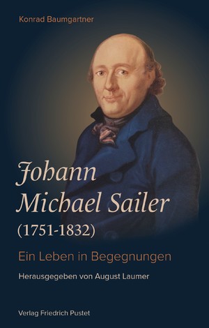 ISBN 9783791733104: Johann Michael Sailer (1751-1832) - Ein Leben in Begegnungen -neu