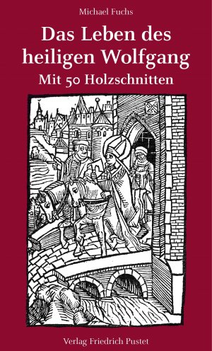 gebrauchtes Buch – Michael Fuchs – Das Leben des heiligen Wolfgang - mit 50 Holzschnitten