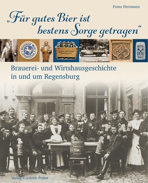 ISBN 9783791735238: "Für gutes Bier ist bestens Sorge getragen" | Brauerei- und Wirtshausgeschichte in und um Regensburg | Franz Herrmann | Buch | Bayerische Geschichte | 520 S. | Deutsch | 2024 | Pustet, Friedrich GmbH