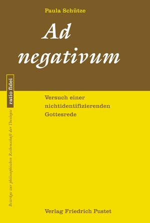 ISBN 9783791735450: Ad negativum | Versuch einer nichtidentifizierenden Gottesrede | Paula Schütze | Taschenbuch | ratio fidei | 224 S. | Deutsch | 2024 | Pustet, Friedrich GmbH | EAN 9783791735450