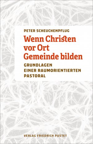 neues Buch – Peter Scheuchenpflug – Wenn Christen vor Ort Gemeinde bilden | Grundlagen einer raumorientierten Pastoral | Peter Scheuchenpflug | Taschenbuch | 160 S. | Deutsch | 2025 | Pustet, Friedrich GmbH | EAN 9783791735689