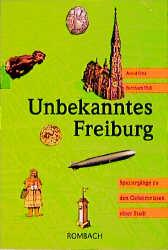 ISBN 9783793008798: Unbekanntes Freiburg - Spaziergänge zu den Geheimnissen einer Stadt