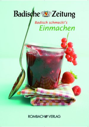 ISBN 9783793050377: Badisch schmeckt´s - Einmachen - Leserinnen und Leser der Badischen Zeitung präsentieren ihre besten Einmach-Rezepte