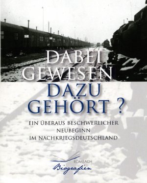 ISBN 9783793096023: Dabei gewesen - dazu gehört? - Ein überaus beschwerlicher Neubeginn im Nachkriegsdeutschland