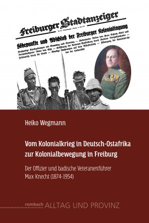 ISBN 9783793099437: Vom Kolonialkrieg in Deutsch-Ostafrika zur Kolonialbewegung in Freiburg - Der Offizier und badische Veteranenführer Max Knecht (1874-1954)