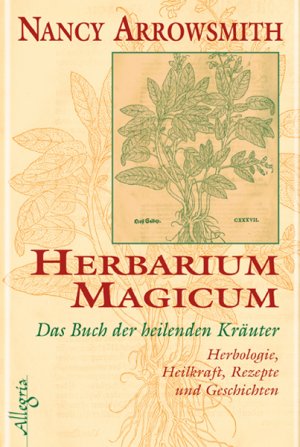 ISBN 9783793420828: Herbarium Magicum - Das Buch der heilenden Kräuter: Herbologie, Heilkraft, Rezepte und Geschichten Herbologie, Heilkraft, Rezepte und Geschichten