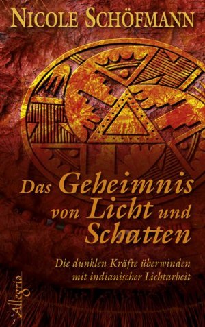 ISBN 9783793421634: Das Geheimnis von Licht und Schatten : Die dunklen Kräfte überwinden mit indianischer Lichtarbeit