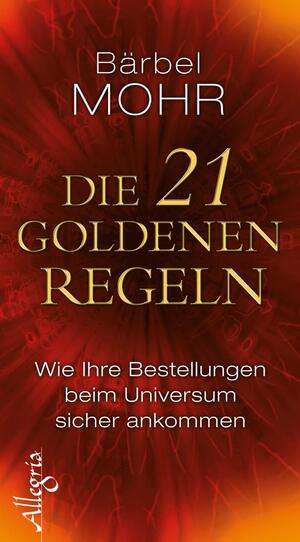 ISBN 9783793421931: Die 21 goldenen Regeln : wie Ihre Bestellungen beim Universum sicher ankommen