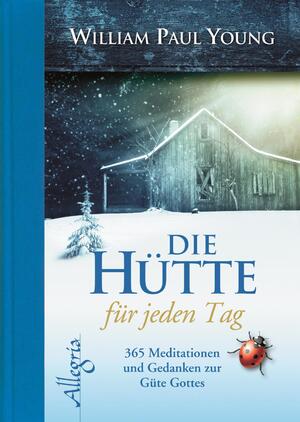 ISBN 9783793422501: DIE HÜTTE für jeden Tag - 365 Meditationen und Gedanken zur Güte Gottes