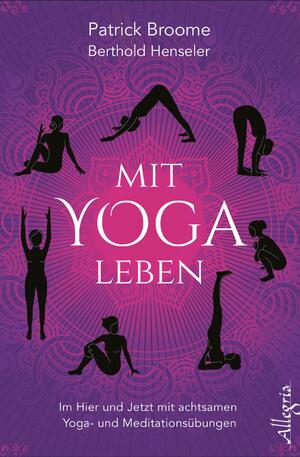 gebrauchtes Buch – Patrick Broome – Mit Yoga leben : Im Hier und Jetzt mit achtsamen Yoga- und Meditationsübungen