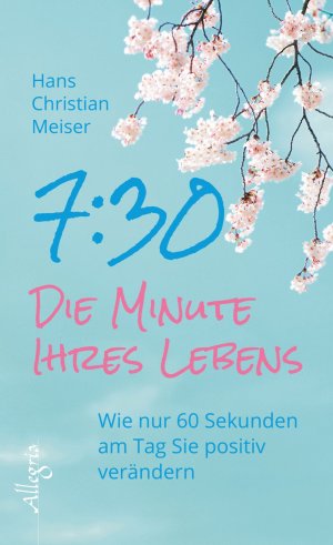 ISBN 9783793422990: 7:30 - Die Minute Ihres Lebens - Wie nur 60 Sekunden am Tag Sie positiv verändern -  Guter Zustand!