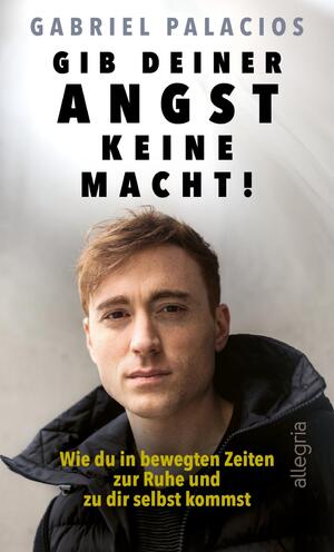 gebrauchtes Buch – Gabriel Palacios – Gib deiner Angst keine Macht! - Wie du in bewegten Zeiten zur Ruhe und zu dir selbst kommst
