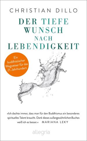 neues Buch – Christian Dillo – Der tiefe Wunsch nach Lebendigkeit - Ein buddhistischer Wegweiser für das 21. Jahrhundert | Mit einem Vorwort von Mariana Leky. Eine Anleitung für ein wahrhaftiges und erfülltes Leben