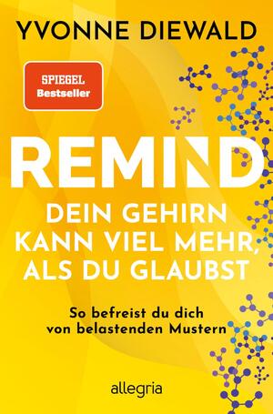 ISBN 9783793424574: REMIND Dein Gehirn kann viel mehr, als du glaubst - So befreist du dich von belastenden Mustern | Die Bedienungsanleitung fürs Gehirn löst deine emotionalen und mentalen Probleme