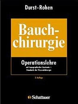Jrgen Durst (Herausgeber), Johannes W Rohen (Herausgeber) - Bauchchirurgie: Operationslehre mit topographischer Anatomie, Standards der Viszeralchirurgie