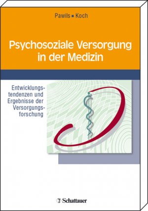 Silke Pawils (Herausgeber), Uwe Koch (Herausgeber) - Psychosoziale Versorgung in der Medizin: Entwicklungstendenzen und Ergebnisse der Versorgungsforschung