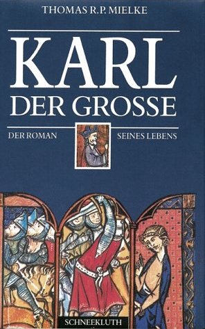 ISBN 9783795113674: Karl der Grosse : der Roman seines Lebens Thomas R. P. Mielke