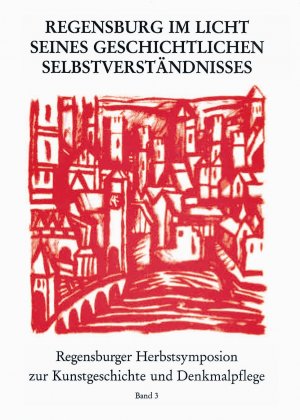 ISBN 9783795411350: Regensburg im Licht seines geschichtlichen Selbstverständnisses - Bildliche Selbstdarstellung einer historischen Stadt durch Kunst, Literatur und Denkmalpflege in Geschichte und Gegenwart