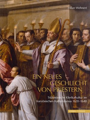 ISBN 9783795430573: Ein neues Geschlecht von Priestern - Tridentinische Klerikalkultur im französischen Katholizismus 1620–1640