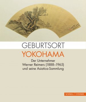 ISBN 9783795433529: Geburtsort Yokohama - Der Unternehmer Werner Reimers (1888-1965) und seine Asiatica Sammlung