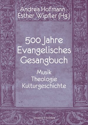 neues Buch – Hofmann, Andrea Gabriele – 500 Jahre Evangelisches Gesangbuch / Musik, Theologie, Kulturgeschichte / Andrea Gabriele Hofmann (u. a.) / Buch / 336 S. / Deutsch / 2024 / Schnell & Steiner GmbH / EAN 9783795438135