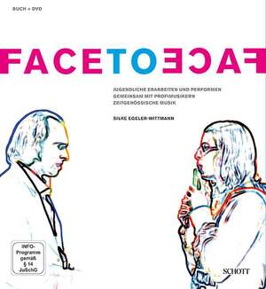 ISBN 9783795708450: face to face – Jugendliche erarbeiten und performen gemeinsam mit Profimusikern zeitgenössische Musik