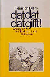 gebrauchtes Buch – Heinrich Diers – dat dat dat gifft! Anekdoten aus Stadt und Land Oldenburg