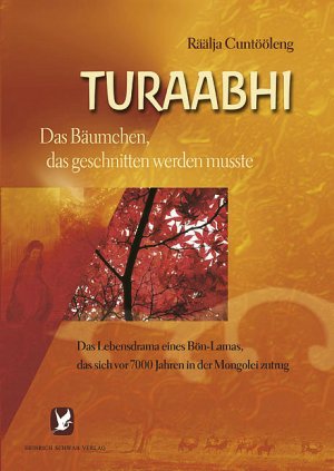 ISBN 9783796401893: Turaabhi - Das Bäumchen, das geschnitten werden musste - Das Lebensdrama eines Bön-Lamas, das sich vor 7000 Jahren in der Mongolei zutrug (eine Reinkarnations-Biografie)