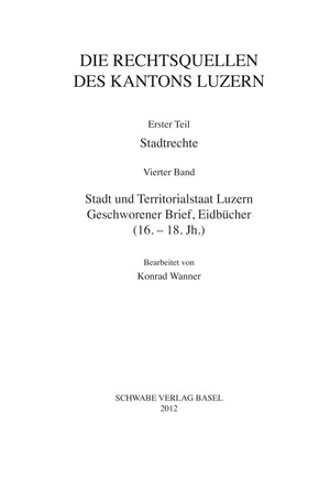 ISBN 9783796527975: Stadt und Territorialstaat Luzern: Geschworener Brief, Eidbücher (16. - 18. Jh.)