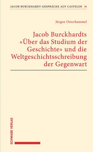 ISBN 9783796540813: Jacob Burckhardts "Über das Studium der Geschichte" und die Weltgeschichtsschreibung der Gegenwart