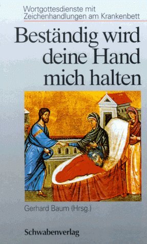 ISBN 9783796607899: Beständig wird deine Hand mich halten – Wortgottesdienste mit Zeichenhandlungen am Krankenbett