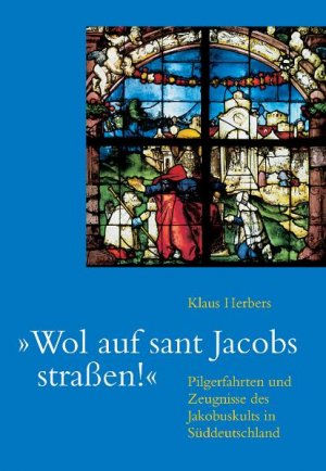 gebrauchtes Buch – Herbers, Klaus  – "Wol auf sant Jacobs straßen" : Pilgerfahrten und Zeugnisse des Jakobuskults in Süddeutschland. Klaus Herbers