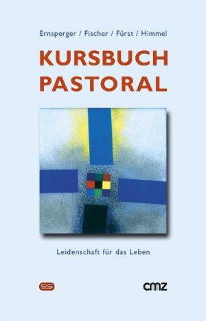 ISBN 9783796613128: Kursbuch Pastoral – Leidenschaft für das Leben